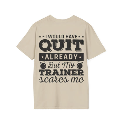 I Would Have Quit Already But my Trainer Scares Me